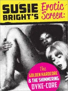 Susie Bright's Erotic Screen: The Golden Hardcore & The Shimmering Dyke-Core