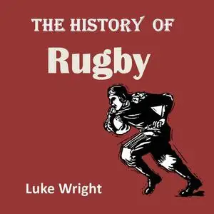 «The History of Rugby» by Luke Wright