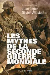 Jean Lopez, Olivier Wieviorka, "Les mythes de la Seconde Guerre mondiale"