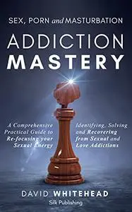 Sex, Porn and Masturbation Addiction Mastery