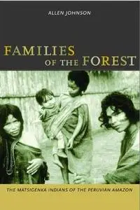 Families of the Forest: The Matsigenka Indians of the Peruvian Amazon by  Allen Johnson 