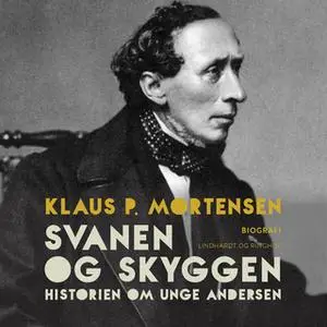 «Svanen og Skyggen. Historien om unge Andersen» by Klaus P. Mortensen