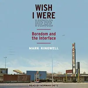 Wish I Were Here: Boredom and the Interface [Audiobook]
