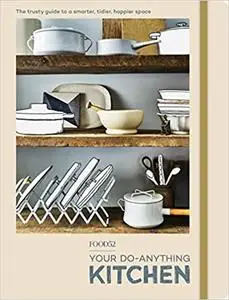 FOOD52 Your Do-Anything Kitchen: The Trusty Guide to a Smarter, Tidier, Happier Space