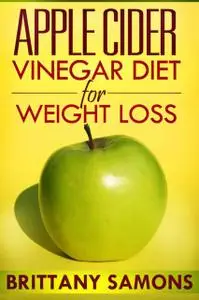 «Apple Cider Vinegar Diet For Weight Loss» by Brittany Samons