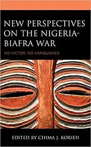 New Perspectives on the Nigeria-Biafra War: No Victor, No Vanquished