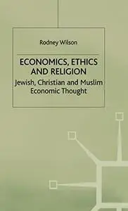 Economics Ethics and Religion: Jewish, Christian and Muslim Economic Thought