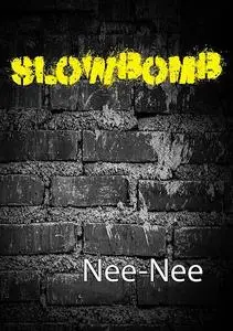 «Slowbomb» by Nee Nee