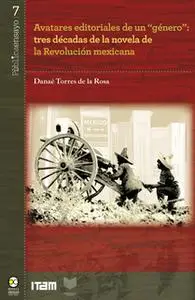 «Avatares editoriales de un "género": tres décadas de la novela de la Revolución mexicana» by Danaé Torres de la Rosa