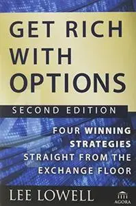 Get Rich with Options: Four Winning Strategies Straight from the Exchange Floor (Agora Series)