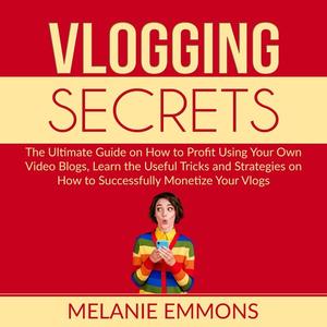 «Vlogging Secrets» by Melanie Emmons