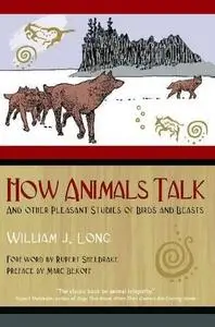 How Animals Talk: And Other Pleasant Studies of Birds and Beasts (Repost)