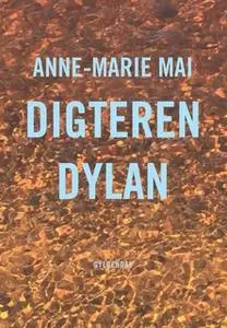 «Digteren Dylan» by Anne-Marie Mai