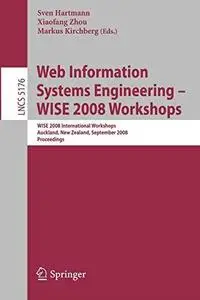 Web Information Systems Engineering – WISE 2008 Workshops: WISE 2008 International Workshops, Auckland, New Zealand, September