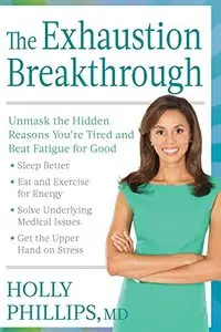 The Exhaustion Breakthrough: Unmask the Hidden Reasons You're Tired and Beat Fatigue for Good