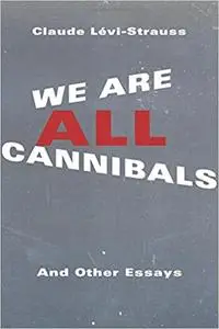 We Are All Cannibals: And Other Essays