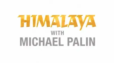Himalaya with Michael Palin (2004) [repost]