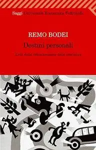 Destini personali. L'età della colonizzazione delle coscienze - Remo Bodei