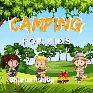 «Camping for Kids» by Sharon ashley