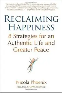 Reclaiming Happiness: 8 Strategies for an Authentic Life and Greater Peace
