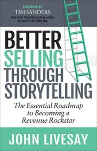 «Better Selling Through Storytelling» by John Livesay
