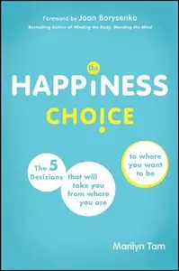 The Happiness Choice: The Five Decisions That Will Take You From Where You Are to Where You Want to Be (repost)