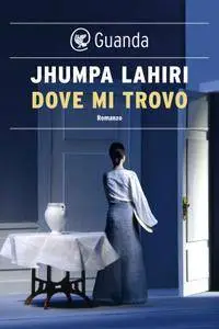 Jhumpa Lahiri - Dove mi trovo