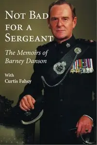 Not Bad for a Sergeant: The Memoirs of Barney Danson
