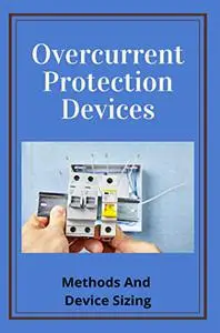 Overcurrent Protection Devices: Methods And Device Sizing