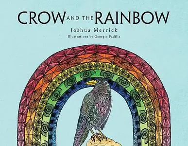 «Crow and the Rainbow» by Joshua Merrick