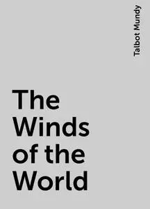 «The Winds of the World» by Talbot Mundy