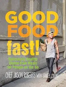 Good Food--Fast!: Deliciously Healthy Gluten-Free Meals for People on the Go