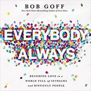 Everybody, Always: Becoming Love in a World Full of Setbacks and Difficult People [Audiobook]