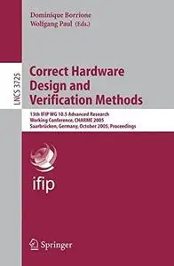 Correct Hardware Design and Verification Methods: 13th IFIP WG 10.5 Advanced Research Working Conference, CHARME 2005, Saarbrüc