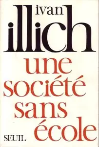 Ivan Illich, "Une société sans école"