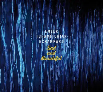 Andy Emler, Claude Tchamitchian, Eric Echampard - Sad And Beautiful (2014) [Official Digital Download 24/88]