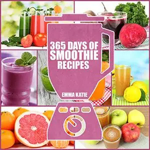 Smoothies: 365 Days of Smoothie Recipes