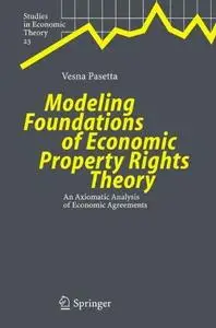 Modeling Foundations of Economic Property Rights Theory: An Axiomatic Analysis of Economic Agreements (Repost)