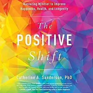 The Positive Shift: Mastering Mindset to Improve Happiness, Health, and Longevity [Audiobook]