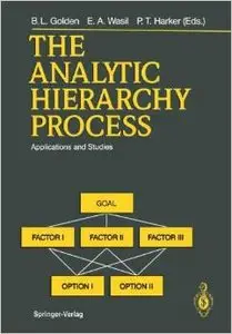 The Analytic Hierarchy Process: Applications and Studies by Bruce L. Golden