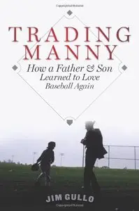 Trading Manny: How a Father and Son Learned to Love Baseball Again 