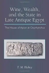 Wine, Wealth, and the State in Late Antique Egypt: the House of Apion at Oxyrhynchus (Repost)