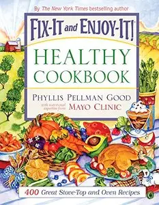 Fix-It and Enjoy-It Healthy Cookbook: 400 Great Stove-Top And Oven Recipes (Fix-It and Enjoy-It!)