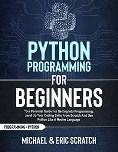 PYTHON PROGRAMMING FOR BEGINNERS  Your Personal Guide for Getting into Programming