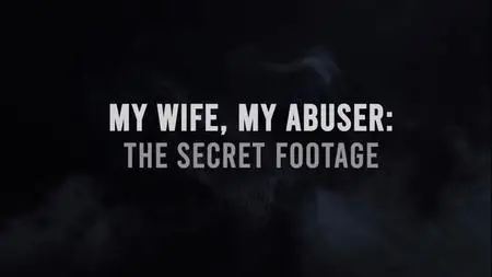 Ch5. - My Wife, My Abuser: The Secret Footage (2024)