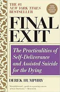 Final Exit: The Practicalities of Self-Deliverance and Assisted Suicide for the Dying, 3rd Edition