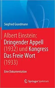 Albert Einstein Dringender Appell (1932) und Kongress Das Freie Wort (1933): Eine Dokumentation