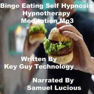 «Binge Eating Self Hypnosis Hypnotherapy Meditation» by Key Guy Technology