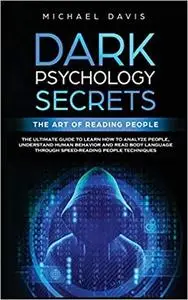 Dark Psychology Secrets - The Art of Reading People: The Ultimate Guide to Learn How to Analyze People