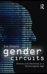 Gender Circuits: Bodies and Identities in a Technological Age